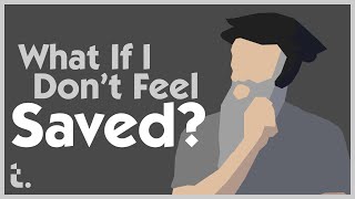 What If I Don't Feel Saved? | Theocast