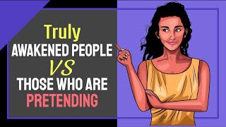 5 Main Differences Between Truly Awakened People and Those Who Only Claim to Be Awakened