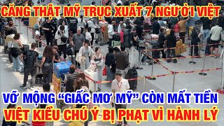 CĂNG QUÁ MỸ TRỤC XUẤT NGƯỜI VIỆT VỀ NƯỚC I VIỆT KIỀU CHÚ Ý HÀNH LÝ KHI BAY QUỐC TẾ