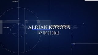 Aldian Korora  - Mojih 35 omiljenih golova / MY FAVOURITE 35 GOALS / TOP 35