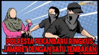 DIHADIAHI TIMAH PANAS, JAMBRET INI DIRINGKUS APARAT POLRESTA PEKANBARU !!