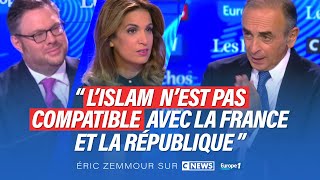 Eric Zemmour sur CNEWS : L'islam n'est pas compatible avec la France et la République