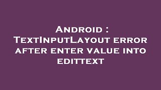 Android : TextInputLayout error after enter value into edittext