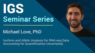 Isoform and Allelic Analysis for RNA-seq Data Acct for Quantification... - Michael Love, PhD