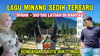 LAGU MINANG SEDIH TERBARU IPANK | SIO SIO LATIAH DIRANTAU