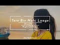 Tere Bin Nahi Laage - Uzair Jaswal | slowed+Reverb | Night Chill Club