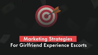 Marketing Strategies For Girlfriend Experience Escorts