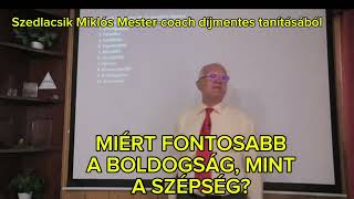 MIÉRT FONTOSABB A BOLDOGSÁG, MINT A SZÉPSÉG?-Szedlacsik Miklós Mester coach díjmentes tanításából