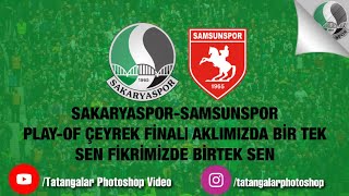 TATANGALAR/Aklımızda Birtek Sen Fikrimizde Birtek sen! Sakaryaspor-Samsunspor|Play-Of Çeyrek finali|