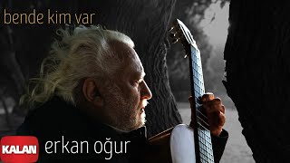 Erkan Oğur - Bende Kim Var [ Single © 2021 Kalan Müzik ]