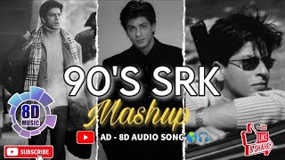 90's SRK MASHUP 8D AUDIO SONG: 8D SONGS.