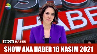 Show Ana Haber 16 Kasım 2021