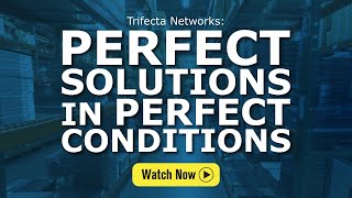 Perfect Solutions in Perfect Conditions | Trifecta Networks