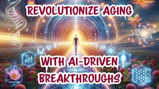 Revolutionize Aging With Ai Driven Breakthroughs
