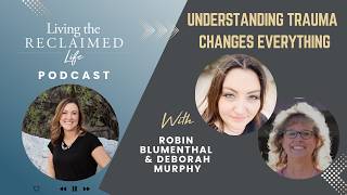 Understanding Trauma Changes Everything Denisha Workizer Robin Blumenthal Deborah Murphy