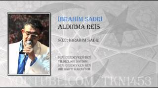 İBRAHİM SADRİ ft. UĞUR IŞILAK - ALDIRMA REİS (2012)