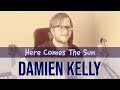 Damien Kelly - Here Comes The Sun