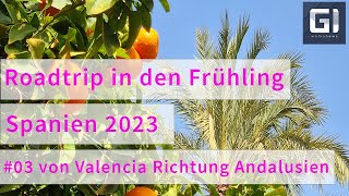 Roadtrip in den Frühling - Spanien 2023 #03 Von Valencia Richtung Andalusien