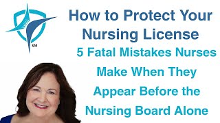 5 Fatal Mistakes Nurses Make When They Appear Before The Nursing Board Alone