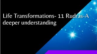 Life Transformations - 11 Rudras- A deeper understanding