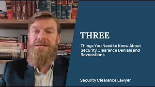 Three Things You Need to Know About Security Clearance Denials and Revocations