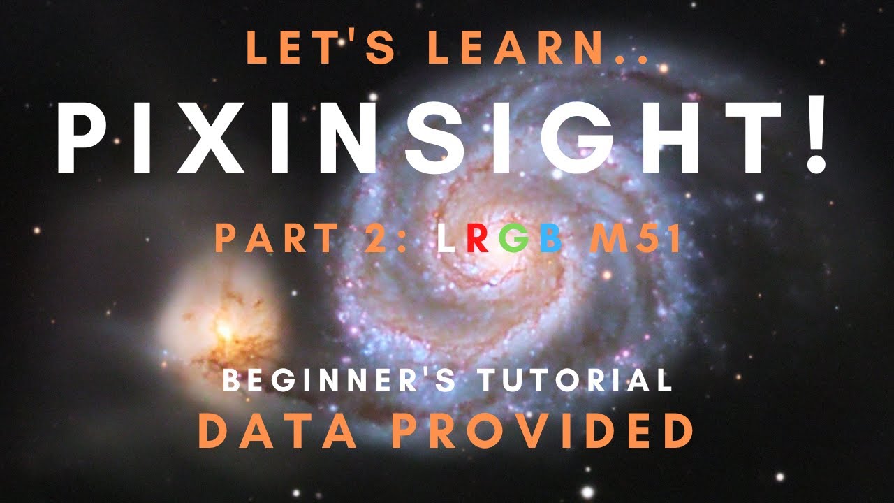 PixInsight Beginner's Tutorial! - Part 2: LRGB M51 - Free Data Provided ...