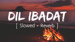 Dil ibadat - [ Slowed + Reverb ] Unplugged Cover | Adnan  Ahmad | KK | Emraan Hashmi | Pehchan music