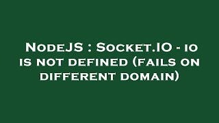 NodeJS : Socket.IO - io is not defined (fails on different domain)