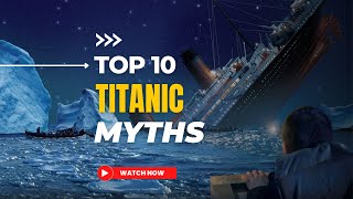 Debunking 10 Titanic Myths: Separating Fact from Fiction