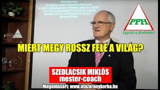 2025 02 12 MIÉRT MEGY ROSSZ FELÉ A VILÁG? Szedlacsik Miklós ember és életjobbító mester coach