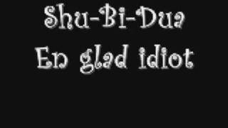 Shu-Bi-Dua - En glad idiot