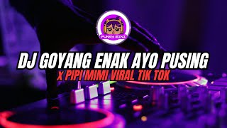 DJ GOYANG ENAK AYO PUSING x PIPI MIMI VIRAL TIK TOK TERBARU 2023 || JEDAG JEDUG YANG KALIAN CARI!!