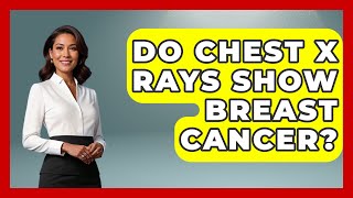 Do Chest X Rays Show Breast Cancer? - Oncology Support Network