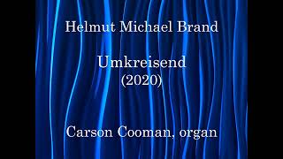 Helmut Michael Brand — Umkreisend (2020) for organ