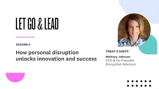 Whitney Johnson | How personal disruption unlocks innovation and success