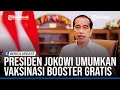 PRESIDEN JOKOWI TEGASKAN VAKSIN BOOSTER GRATIS