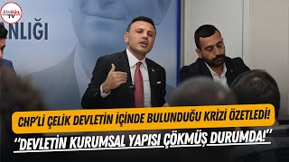 CHP'li Çelik, iktidarın içinde bulunduğu krizi beş dakikada özetledi: \