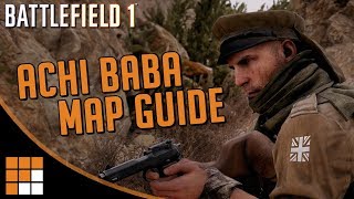 ACHI BABA: Battlefield 1 Map Quick Tips and Guide