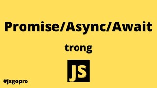 Promise async await trong Javascript | JSGOPRO #4