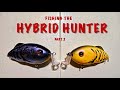 FISHING THE HYBRID HUNTER part 2 Crankbait Fishing