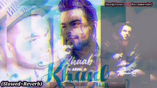 KHAAB(SLOWED+REVERB) | Akhil | Bob | Raja | Parmish Verma | New Punjabi Song 2016 | Crown Records |