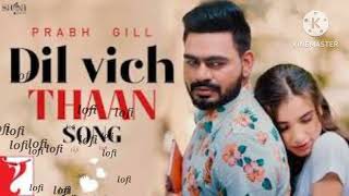 dil vich thaan song |lofi-slowed | Prabh gill | #lofi #newlofi