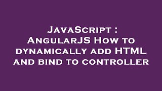 JavaScript : AngularJS How to dynamically add HTML and bind to controller