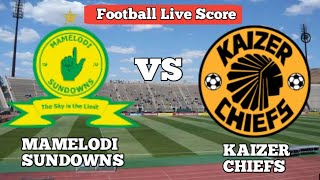 Mamelodi Sundowns Vs Kaizer Chiefs Live Match 🔴PSL Live 2023