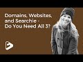 Domains, Websites, and Searchie - Do You Need All 3?