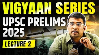 Lecture 2: Vigyaan Series Science and Technology for UPSC Prelims 2025 | Prelims Current Affairs