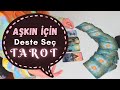 💑Aşkın için Bir Deste Seç Tarot // Aşk Hayatında Neler Olacak?