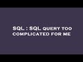 SQL : SQL query too complicated for me