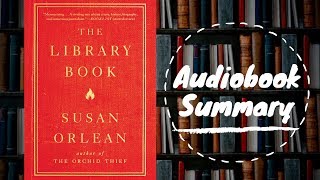 The Library Book by Susan Orlean - Best Free Audiobook Summary