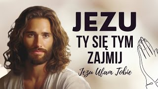 JEZU, TY SIĘ TYM ZAJMIJ 🙏  MODLITWA DO JEZUSA W SPRAWACH TRUDNYCH